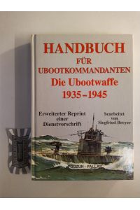 Handbuch für Ubootkommandanten. Die Ubootwaffe 1935-1945.   - Erweiterter Reprint einer Dienstvorschrift.