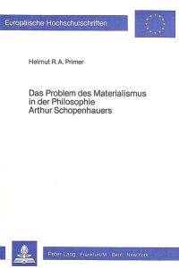 Das Problem des Materialismus in der Philosophie Arthur Schopenhauers (Europäische Hochschulschriften / European University Studies / Publications . . . Philosophy / Série 20: Philosophie, Band 155)