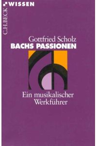 Bachs Passionen. Ein musikalischer Werkführer