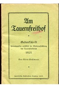 Am Tauernfreithof. Gedenkschrift herausgegeben anläßlich der Wiederaufrichtung des Tauernfriedhofes 1925.