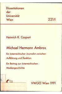 Michael Hermann Ambros  - Ein österreichischer Journalist zwischen Aufklärung und Reaktion. Ein Beitrag zur österreichischen Mediengeschichte