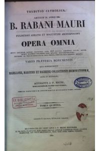 B. Rabani Mauri Opera Omnia: TOMUS 5 - 6 (2 vols. in 1/ 2 Teile in einem Buch)  - Traditio Catholica Saeculum IX, Annus 856; accurante J.-P. Migne;