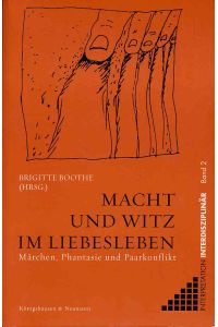 Macht und Witz im Liebesleben. Märchen, Phantasie und Paarkonflikt.   - Interpretation interdisziplinär Bd. 2.