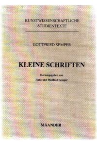 Kleine Schriften.   - Hrsg. von Hans u. Manfred Semper / Kunstwissenschaftliche Studientexte;