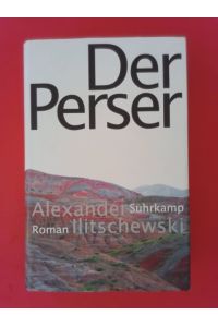 Der Perser : Roman.   - Alexander Ilitschewski ; aus dem Russischen von Andreas Tretner