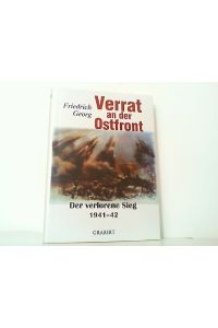 Verrat an der Ostfront. Der verlorene Sieg 1941-42.