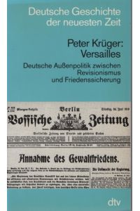 Versailles: Dt. Aussenpolitik zwischen Revisionismus u. Friedenssicherung.   - Deutsche Geschichte der neuesten Zeit; dtv; 4513.