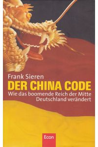 Der China Code : Wie das boomende Reich der Mitte Deutschland verändert.