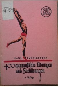 400 gymnastische Übungen und Freiübungen in neuzeitlicher Form in Wort und Bild.