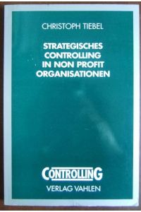 Strategisches Controlling in Non Profit Organisationen  - : theoretische Konzeption und praktische Umsetzungam Beispiel Deutsches Rotes Kreuz.