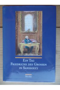 Ein Tag Friedrichs des Grossen in Sanssouci.   - Harald Müller. Mit Ill. von Manfred Bluth