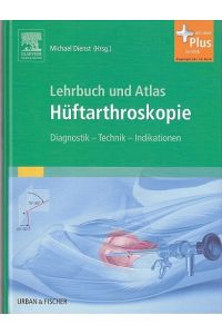 Lehrbuch und Atlas Hüftarthroskopie. Diagnostik - Technik - Indikationen.