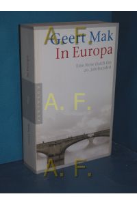 In Europa : eine Reise durch das 20. Jahrhundert.   - Aus dem Niederländ. von Andreas Ecke und Gregor Seferens
