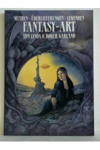 Fantasy Art. Mythen - Überlieferungen - Legenden von Linda & Roger Garland