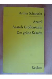 Anatol. Anatols Grössenwahn. Der grüne Kakadu. Mit einem Nachwort von Gerhart Baumann. Universal-Bibliothek, Nr. 8399.