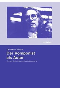 Der Komponist als Autor. Alfred Schnittkes Klavierkonzerte.   - Hochschule für Musik Franz Liszt Weimar: Schriftenreihe der Hochschule für Musik Franz Liszt Weimar ; [N.F.], Bd. 8