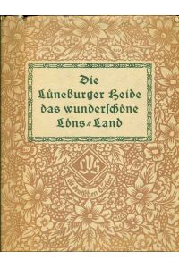 Die Lüneburger Heide - das wunderschöäne Löns-Land.   - Hermann Löns, dem Dichter der Heudem zum Gedenken. Aus der Reihe: Die deutschen Bücher.