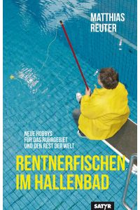Rentnerfischen im Hallenbad. Neue Hobbys für das Ruhrgebiet und den Rest der Welt.