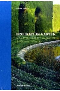 Inspiration Garten : der unverzichtbare Wegweiser für Gartenliebhaber.   - Louisa Jones. [Übers.: Tiarks. Text + Translation]