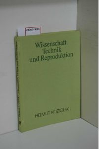 Wissenschaft, Technik und Reproduktion / Helmut Koziolek. [An d. Ausarb. d. Ms. haben mitgewirkt: Karl Bettin . . . ]