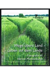 Katalog zur Jubiläumsausstellung Wege übers Land - Leben auf dem Lande: Fotografie im Herzen Mecklenburgs; 1998-2008. -