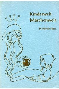 Kinderwelt - Märchenwelt. Nach dem vom Autor neubearbeiteten und erweiterten Buch Kleuterwereld - sprookjeswereld.