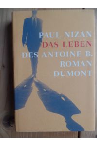 Das Leben des Antoine B.   - Aus dem Franz.  übers. und für die Neuausg. durchges. von Gerda Scheffel / Roman DuMont