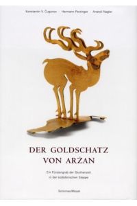 Der Goldschatz von Arzan: Ein Fürstengrab der Skytenzeit in der südsibirischen Steppe