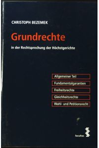Grundrechte in der Rechtsprechung der Höchstgerichte : allgemeiner Teil, Fundamentalgarantien, Freiheitsrechte, Gleichheitsrechte, Wahl- und Petitionsrecht.