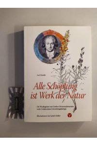 Alle Schöpfung ist Werk der Natur.   - Die Wiedergeburt von Goethes Metamorphosenidee in der Evolutionären Entwicklungsbiologie.