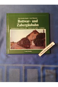 Bottwar- und Zabergäubahn. Nebenbahn Heilbronn Süd - Marbach, Nebenbahn Lauffen - Leonbronn.   - Nebenbahndokumentation Band 3.