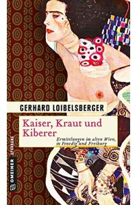Kaiser, Kraut und Kiberer : Ermittlungen im alten Wien, in Venedig und Freiburg.   - Gmeiner Original