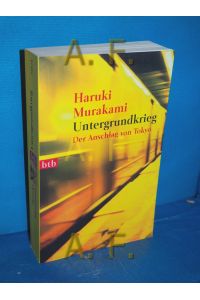 Untergrundkrieg : der Anschlag von Tokyo  - Haruki Murakami. Aus dem Japan. von Ursula Gräfe / btb , 73075