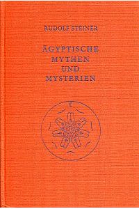 Ägyptische Mythen und Mysterien. Ein Zyklus von 12 Vorträgen, gehalten in Leipzig vom 2. - 14. September 1908.