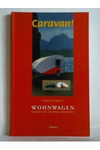 Caravan! Wohnwagen - Geschichte, Technik, Ferienzeit