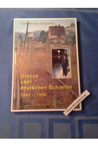 Grenze über deutschen Schienen : 1945 - 1990.