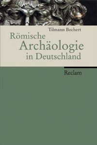 Römische Archäologie in Deutschland : Geschichte, Denkmäler, Museen.