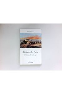 Glut aus der Asche :  - schlesische Erzählungen. Signiert vom Autor.