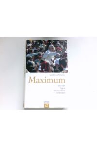 Maximum :  - wie der Papst Deutschland verändert. Signiert vom Autor.