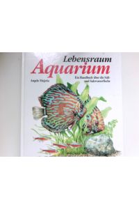 Lebensraum Aquarium :  - ein Handbuch der Süss- und Salzwasserfische. [Übers. und Bearb.: Dieter Rex ; Andreas Vollstädt]