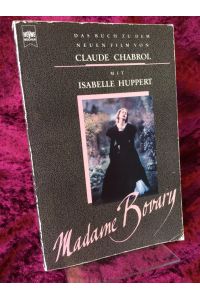 Madame Bovary. Das Buch zu dem neuen Film von Claude Chabrol mit Isabelle Huppert.   - Aus dem Französischen übersetzt von Ulrike Bossert.