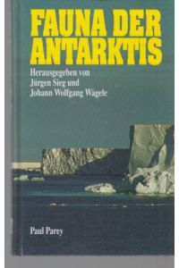 Fauna der Antarktis.   - Jürgen Sieg ; Johann Wolfgang Wägele (Hrsg.). Mit Beitr. von Hans Georg Andres ...