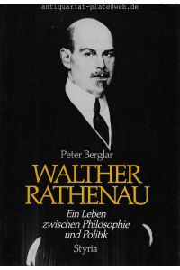 Walther Rathenau.   - Ein Leben zwischen Philosophie und Politik.