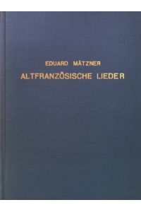 Altfranzösische Lieder: Mit Bezugnahme Auf Die: Mit Bezugnahme Auf Die Provenzalische, Altitalienische Und Mittelhochdeutsche Liederdichtung.