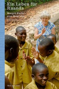 Ein Leben für Ruanda : Margrit Fuchs - eine Biografie.