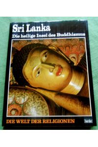 Sri Lanka. Die heilige Insel des Buddismus.   - Die Welt der Religonen Band 4.