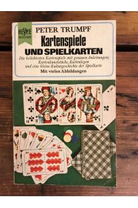 Kartenspiele und Spielkarten: Die beliebtesten Kartenspiele mit genauen Anleitungen; Kartenkunststücke, Kartenlegen und eine kleine Kulturgeschichte der Spielkarte
