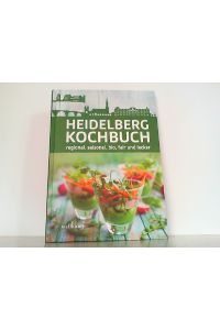 Heidelberg Kochbuch: regional, saisonal, bio, fair und lecker.