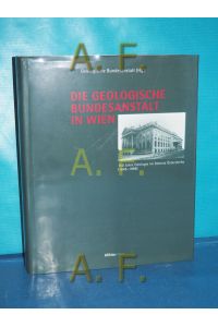 Die Geologische Bundesanstalt in Wien : 150 Jahre Geologie im Dienste Österreichs (1849 - 1999).   - Geologische Bundesanstalt (Hrsg.). Red.: Christina Bachl-Hofmann ...