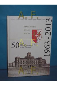 50 Jahre Militärkommando Wien - eine Zeitreise - 1963 - 2013: Repräsentation, Einsatz, Service